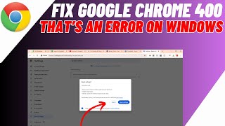 How to Fix Google Chrome 400 That’s an Error on Windows 2024 [upl. by Stanwin669]