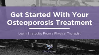 How to Get Started With Your Osteoporosis Treatment Learn Strategies From a Physical Therapist [upl. by Stephanus]