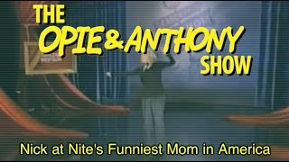 Opie amp Anthony Nick at Nites Funniest Mom in America 050605 [upl. by Kerstin]