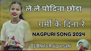 Le Le podina chhoda nagpuri song dj bhola raj parsahi [upl. by Haukom292]