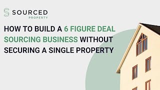 How to Build a 6 Figure Deal Sourcing Business Without Securing a Single Property [upl. by Aelak]