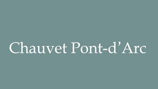 How to Pronounce Chauvet PontdArc Correctly in French [upl. by Karab418]