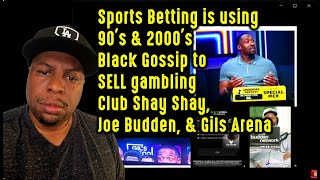 Sports Betting is using 90s Black Gossip to SELL gambling Club Shay Shay Joe Budden amp Gils Arena [upl. by Tigram]