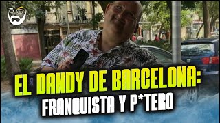 quotUN HOMBRE DE DERECHAS Y CON AFICIÓN POR LAS SAMARITANAS DEL AMORquot EL DANDY DE BARCELONA [upl. by Venterea427]