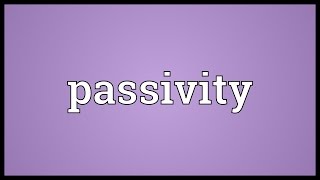 Passivity Meaning [upl. by Doe]