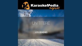 Un Titere Karaoke Version In The Style Of Los Rehenes [upl. by Annav]