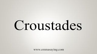 How To Say Croustades [upl. by Craggie]