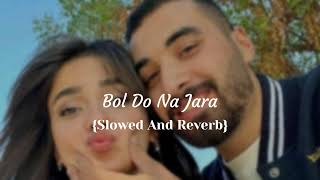 bol do na zara slowed and reverb [upl. by Bolt]