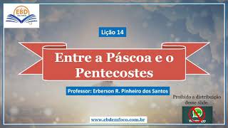 Lição 14  Entre a Páscoa e o Pentecostes [upl. by Secundas]