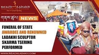 Funeral of State Awardee and renowned Ladakhi sculptor Skarma Tsering performed [upl. by Iy]