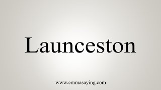 How To Say Launceston [upl. by Aniakudo]