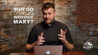 Why Do Catholics quotWorship Maryquot  Made For Glory [upl. by Mitchiner]