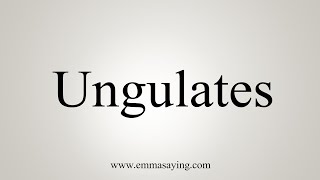 How To Say Ungulates [upl. by Nosle]