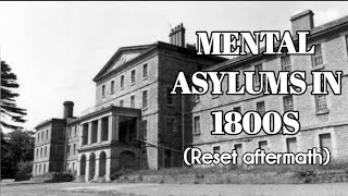 Mental Asylums in 1800s Reset Aftermath  May 13 2023 [upl. by Aronael]