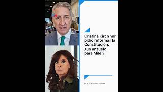 Cristina Kirchner pidió reformar la Constitución ¿un anzuelo para Javier Milei por Adrián Ventura [upl. by Schnur353]