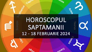 Horoscopul Saptamanii 1218 februarie 2024  HOROSCOPUS [upl. by Talanta]