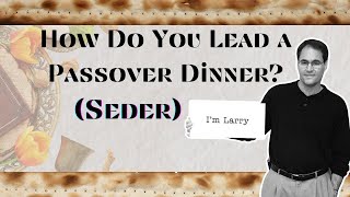 How Do You Lead a Passover Dinner Seder with Larry Cohen [upl. by Jew357]