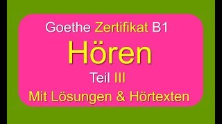 Goethe Zertifikat B1 Hören Teil III mit Lösungen amp Transkriptionen [upl. by Signe672]