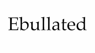 How to Pronounce Ebullated [upl. by Blackburn98]