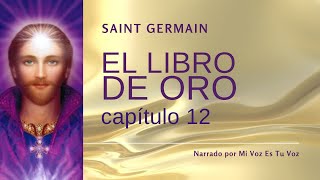 EL LIBRO DE ORO DE SAINT GERMAIN  Capítulo 12º [upl. by Aracot454]