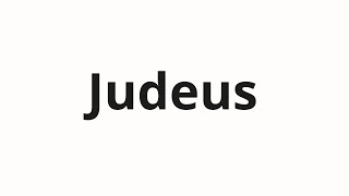 How to pronounce Judeus [upl. by Airotnahs]