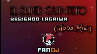 EL SUPER QUINTETO  BEBIENDO LAGRIMAS   Joda Mix   Fan Dj [upl. by Richella]