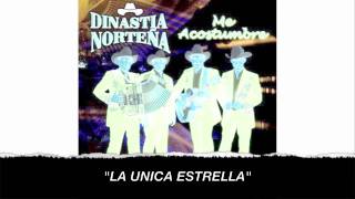 DINASTIA NORTENA  LA UNICA ESTRELLA [upl. by Quigley]