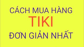 Hướng Dẫn Mua Hàng Trên Tiki Đơn Giản Nhất [upl. by Tnecillim200]