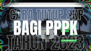 CARA TUTUP SKP 2023 UNTUK PPPK GURU [upl. by Orpah]