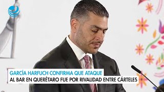 García Harfuch confirma que ataque al bar en Querétaro fue por rivalidad entre cárteles [upl. by Mindy707]