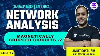 Magnetically Coupled Circuits 2  Sankalp GATE 2022 Batch  L 77  Network Analysis  GATEESE 22 [upl. by Hplodnar342]