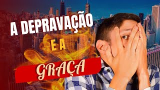 Depravação e Graça [upl. by Frieder482]