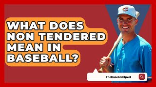 What Does Non Tendered Mean In Baseball  TheSportXpertcom [upl. by Boothe]