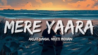 Mere Yaara Lyrics  Arijit Singh Neeti Mohan [upl. by Naud]