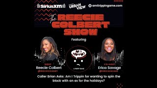 The Reecie Colbert Show caller Brian asks Am I Trippin for spinnin the block [upl. by Mercuri]