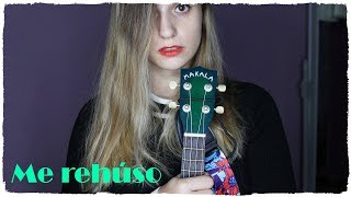 ME REHÚSO COVER UKELELE [upl. by Huntingdon255]