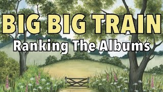 Ranking The Big Big Train Albums [upl. by Yenroc]