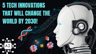 5 Tech Innovations That Will Change the World by 2030 [upl. by Marice]