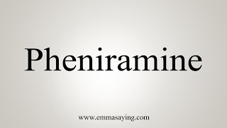 How To Say Pheniramine [upl. by Nonarb293]