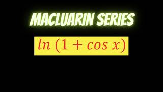 Maclaurin series of ln1cosx [upl. by Ferrick]