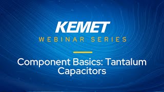 KEMET Webinar  Component Basics Tantalum Capacitors [upl. by Aliemaj]