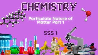 09  Chemistry  SSS1  Particulate Nature of Matter Part 1 [upl. by Arriec387]