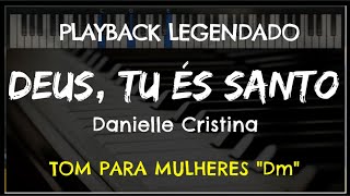 🎤 Deus Tu És Santo PLAYBACK LEGENDADO  TOM FEMININO quotDmquot Danielle Cristina by Niel Nascimento [upl. by Nivrae]