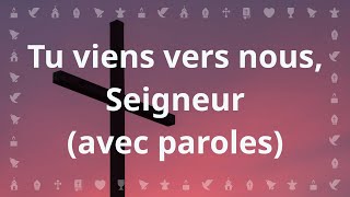 Tu viens vers nous Seigneur  Chant chrétien avec paroles pour le Carême et Pâques [upl. by Hokanson800]