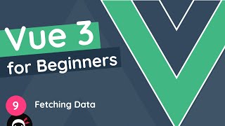 Vue JS 3 Tutorial for Beginners 9  Fetching Data [upl. by Ynaffad]