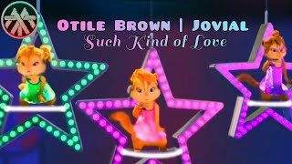 Otile Brown ft Jovial  Such Kind of Love  Tomezz Martommy  Alvin amp The Chipmunks  Chipettes [upl. by Francklyn]