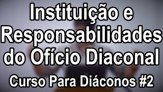 Curso Para Diáconos 2 — Instituição e Responsabilidades [upl. by Nedyarb]