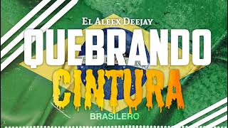 QUEBRANDO CINTURA 🇧🇷 BRASILERO ✘ El Aleex Deejay [upl. by Fusuy]