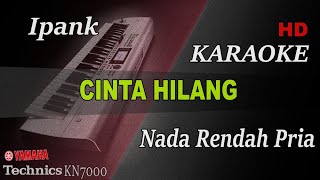 IPANK  CINTA HILANG  NADA RENDAH PRIA   KARAOKE [upl. by Donnamarie801]