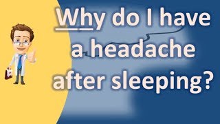 Why do I have a headache after sleeping   Best Health FAQ Channel [upl. by Alithea]